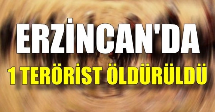 Erzincan’da 1 terörist ölü olarak ele geçirildi